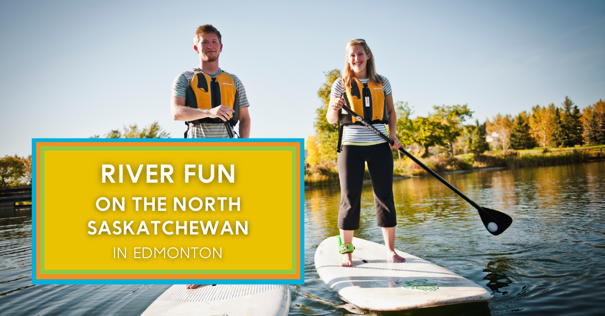 edmonton travel blog north saskatchewan river activities